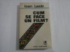 Cum Se Face Un Film? - Ioan Lazar, 1986, 353 pagini - Carte Cinematografie