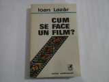 CUM SE FACE UN FILM? - Ioan LAZAR