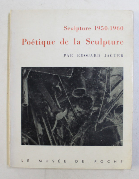 SCULPTURE 1950 - 1960 , POETIQUE DE LA SCULPTURE par EDOUARD JAGUER , 1960