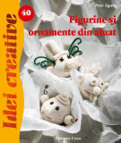 Figurine şi ornamente din aluat. Idei creative 40 - Paperback brosat - &Aacute;gnes Pető - Casa