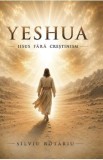 Yeshua. Iisus fara crestinism - Silviu Rotariu