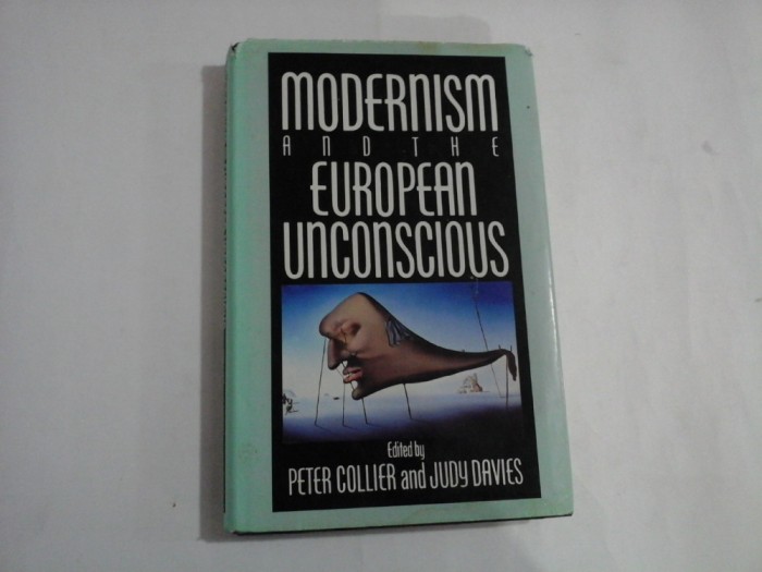 MODERNISM ANDTHE EUROPEAN UNCONSCIOUS - PETER COLLIER AND JUDY DAVIES