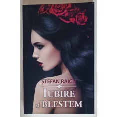 IUBIRE SI BLESTEM , INSTRAINAT IN TIMP , roman de STEFAN RAICU , 2017