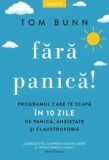 Fara panica! Programul care te scapa in 10 zile de panica, anxietate si claustrofobie/Tom Bunn, Litera