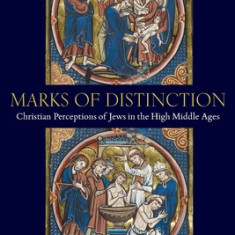 Marks of Distinction: Christian Perceptions of Jews in the High Middle Ages