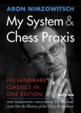 My System &amp; Chess Praxis: His Landmark Classics in One Edition