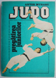 Judo: Pregătirea Juniorilor - Anton Muraru. Carte sportivă despre artele marțiale. Ghid de antrenament judo pentru &icirc;ncepători și avansați.