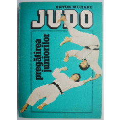 Judo. Pregatirea juniorilor &ndash; Anton Muraru