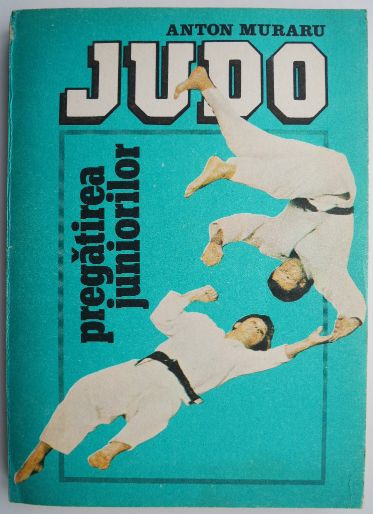 Judo. Pregatirea juniorilor &ndash; Anton Muraru