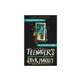 A Teenager's Guide to Investing in the Stock Market: Invest Hard Now Play Hard Later