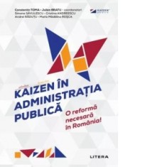 Kaizen in administratia publica. O reforma necesara in Romania! - Constantin Toma, Julien Bratu
