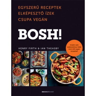 BOSH! - Egyszerű receptek, Elk&amp;eacute;pesztő &amp;Iacute;zek, Csupa Veg&amp;aacute;n - Henry Firth foto
