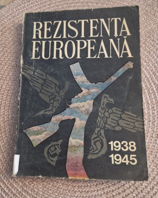 Rezistenta europeana 1938 - 1945 volumul 1 Tarile Europa centrala si de sud est foto