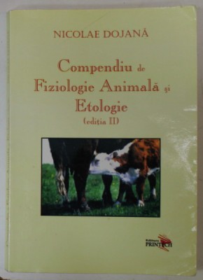 COMPENDIU DE FIZIOLOGIE ANIMALA SI ETOLOGIE ( EDITIA II ) de NICOLAE DOJANA , 2008 , PREZINTA SUBLINIERI * foto