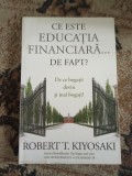 Robert Kiyosaki Ce este educartia financiara defapt