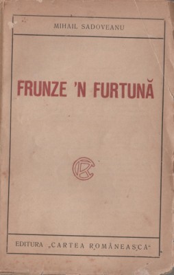 Mihail Sadoveanu - Frunze &amp;#039;n furtuna (editie princeps) foto