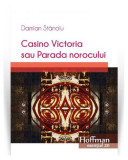 Casino Victoria sau Parada norocului - Paperback brosat - Damian Stănoiu - Hoffman