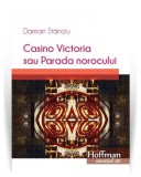 Casino Victoria sau Parada norocului - Paperback brosat - Damian Stănoiu - Hoffman