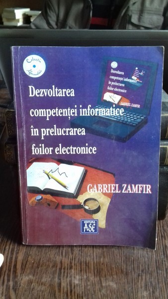 DEZVOLTAREA COMPETENTEI INFORMATICE IN PRELUCRAREA FOILOR ELECTRONICE - GABRIEL ZAMFIR