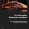 Test Automation Engineering Handbook: Learn and implement techniques for building robust test automation frameworks