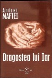 Dragostea Lui Iar - Andrei Maftei - Poezie, Editura Mega Mix, 2013, Limba Romana, Stare Buna, Coperta Brosata