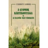 A gyomok k&aacute;rt&eacute;konys&aacute;ga &eacute;s az ellen&uuml;k val&oacute; v&eacute;dekez&eacute;s - Cserh&aacute;ti S&aacute;ndor
