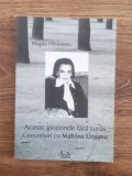 Magda Mihailescu - Aceste gioconde fara suras. Convorbiri cu Malvina Ursianu- cu dedicație si autograf