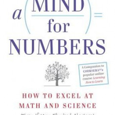 A Mind for Numbers: How to Excel at Math and Science (Even If You Flunked Algebra)