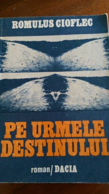 Pe urmele destinului Romulus Ciofleg 1985 foto