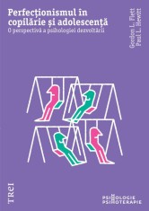 Perfecționismul &icirc;n copilărie și adolescență. O perspectivă a psihologiei dezvoltării - Gordon L. Flet