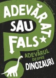 Adevărat sau fals. Adevărul despre dinozauri - Paperback brosat - Paralela 45