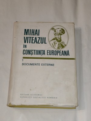MIHAI VITEAZUL IN COSTIINTA EUROPEANA vol.1 DOCUMENTE EXTERNE foto