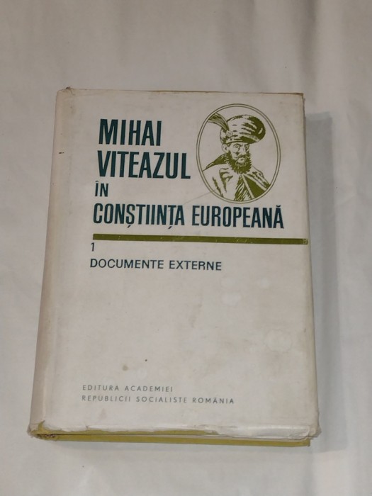 MIHAI VITEAZUL IN COSTIINTA EUROPEANA vol.1 DOCUMENTE EXTERNE