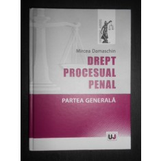 Mircea Damaschin - Drept procesual penal. Partea generala