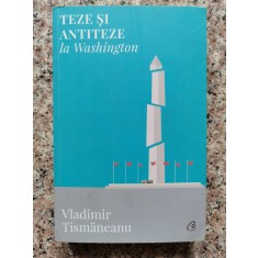 Teze Si Antiteze La Washington - Vladimir Tismaneanu , B887