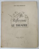 REFLEXIONS SUR LE THEATRE par JEAN - LOUIS BARRAULT , illustrations de CHRISTIAN - BERARD , 1949