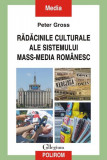 Rădăcinile culturale ale sistemului mass-media rom&acirc;nesc - Paperback brosat - Peter Gross - Polirom