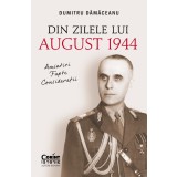 Din zilele lui August 1944. Amintiri, fapte, considerații