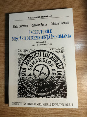 Inceputurile miscarii de rezistenta Romania II: iunie - noi. 1946 -Radu Ciuceanu foto