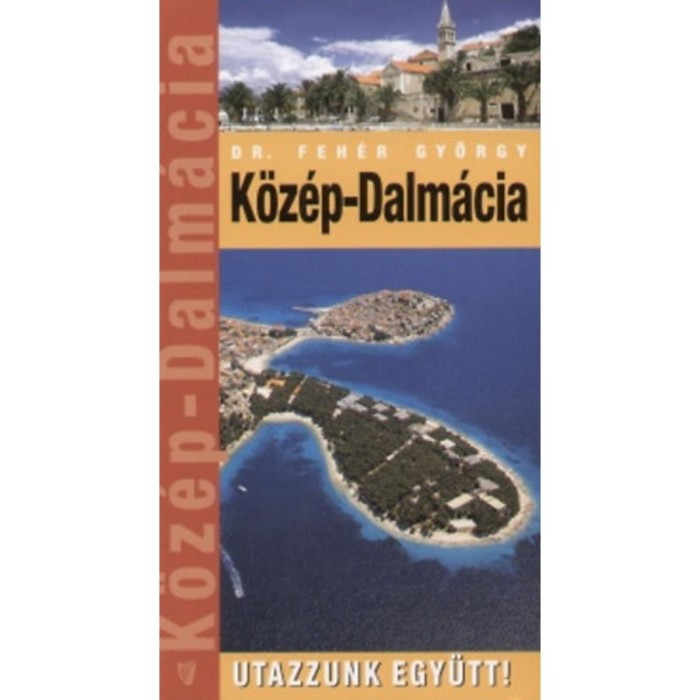 K&ouml;z&eacute;p-Dalm&aacute;cia - Utazzunk egy&uuml;tt! - Dr. Feh&eacute;r Gy&ouml;rgy