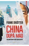 China dupa Mao. Ascensiunea unei superputeri - Frank Dikotter