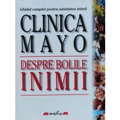 Clinica Mayo. Despre Bolile Inimii - Bernard J. Gersh , F795