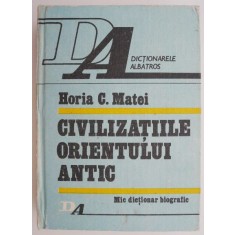 Civilizatiile Orientului Antic &ndash; Horia C. Matei