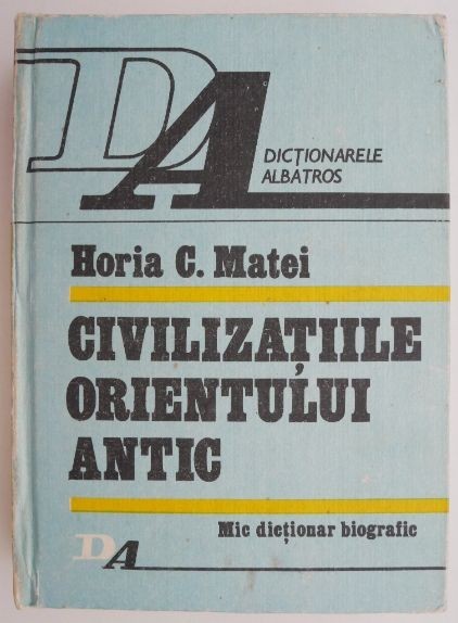 Civilizatiile Orientului Antic &ndash; Horia C. Matei