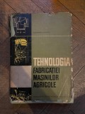 C. Ciocirdia Tehnologia fabricatiei masinilor agricole