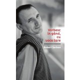 Vorbesc in gand, cu voce tare | Robert Serban