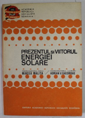 PREZENTUL SI VIITORUL ENERGIEI SOLARE de ADRIAN V. GHEORGHE , 1982 foto
