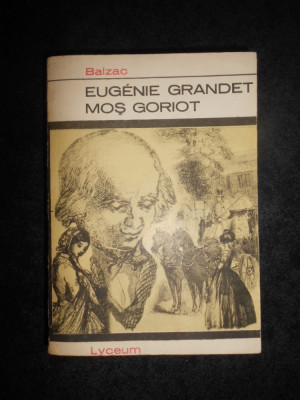 Honore de Balzac - Eugenie Grandet. Mos Goriot foto