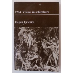 1784. VREME IN SCHIMBARE , roman de EUGEN URICARU , 1999