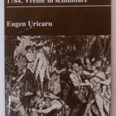 1784. VREME IN SCHIMBARE , roman de EUGEN URICARU , 1999